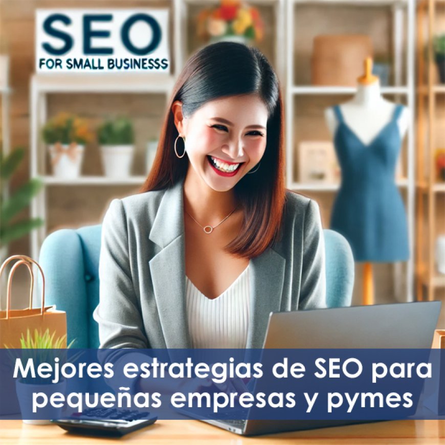 SEO para pymes. Mejores estrategias de SEO para pequeñas empresas y comercios