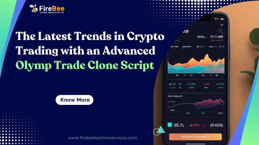 The Latest Trends in Crypto Trading with an Advanced Olymp Trade Clone Script