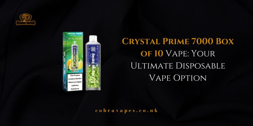 Crystal Prime 7000 Box of 10 Vape: Your Ultimate Disposable Vape Option