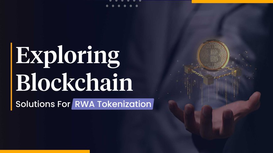 How Blockchain Solutions are Shaping RWA Tokenization