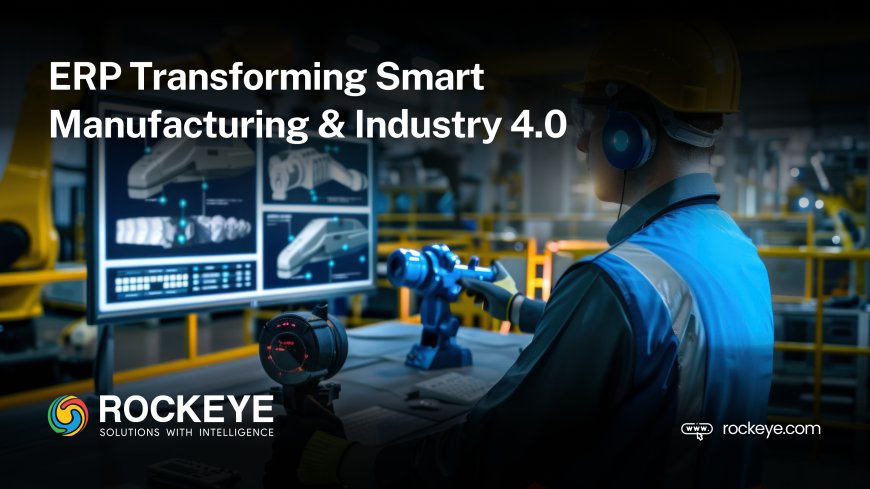 ERP Transforming Smart Manufacturing and Industry 4.0