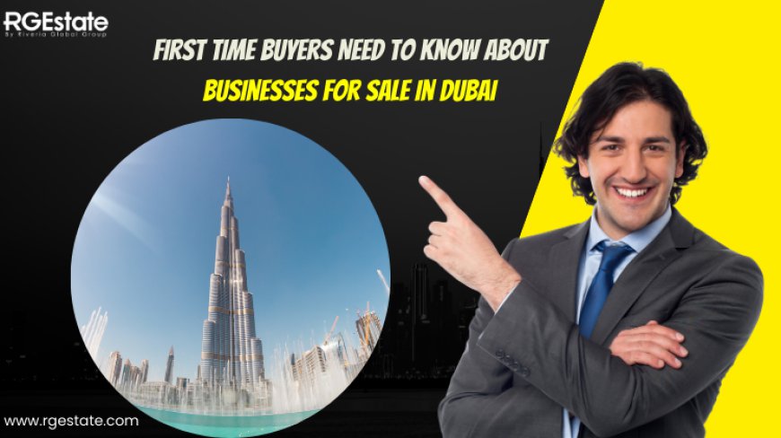 What First Time Buyers Need to Know About Businesses for Sale in Dubai