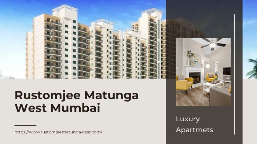 Rustomjee Matunga West Mumbai | Great Living Spaces