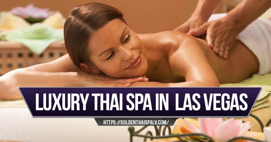 A Journey to Tranquility: Thai Massage Services at Golden Thai Spa