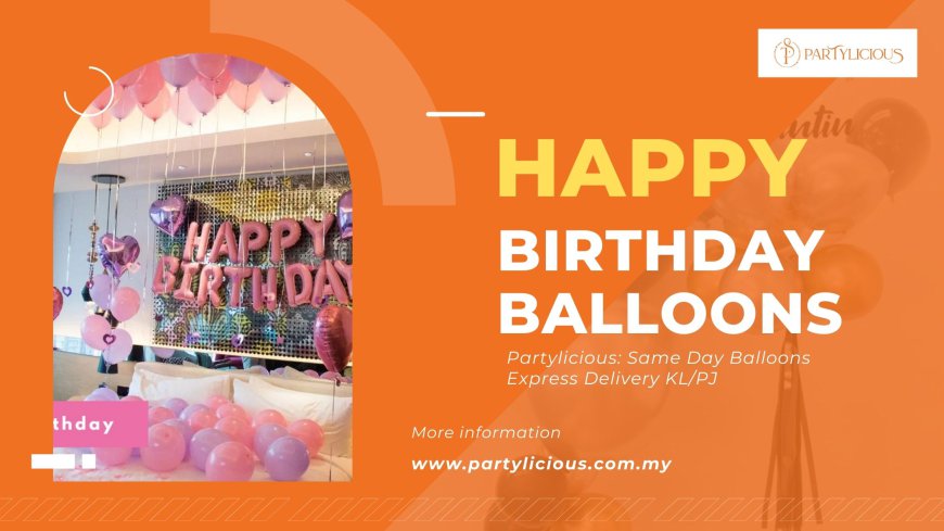 Make Every Birthday Extra Special with Balloons