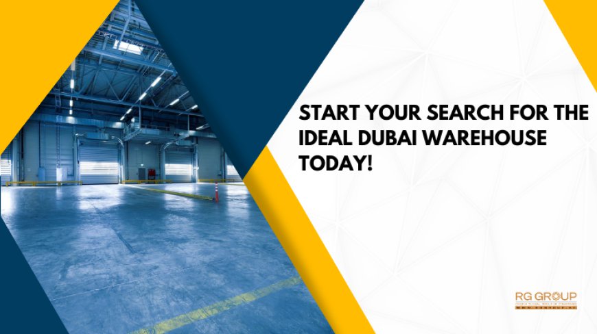 Need a Warehouse in Dubai? Follow These Steps to Secure the Right Space!