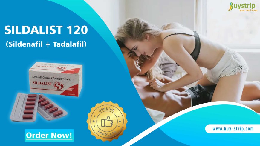 A Superb Medication to Manage Poor Sensual Performance With Sildalist 120mg