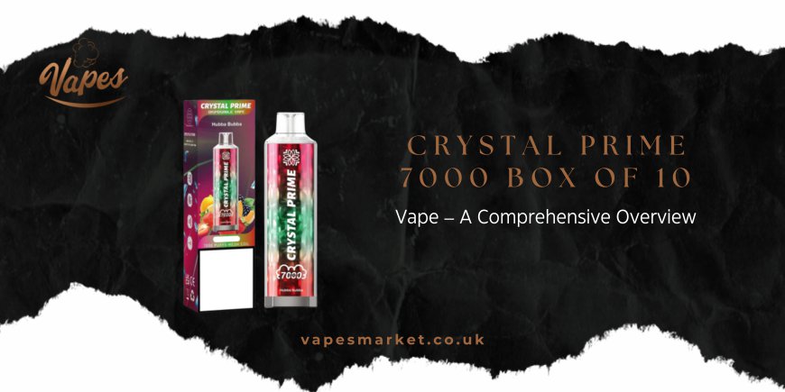 Crystal Prime 7000 Box of 10 Vape – A Comprehensive Overview