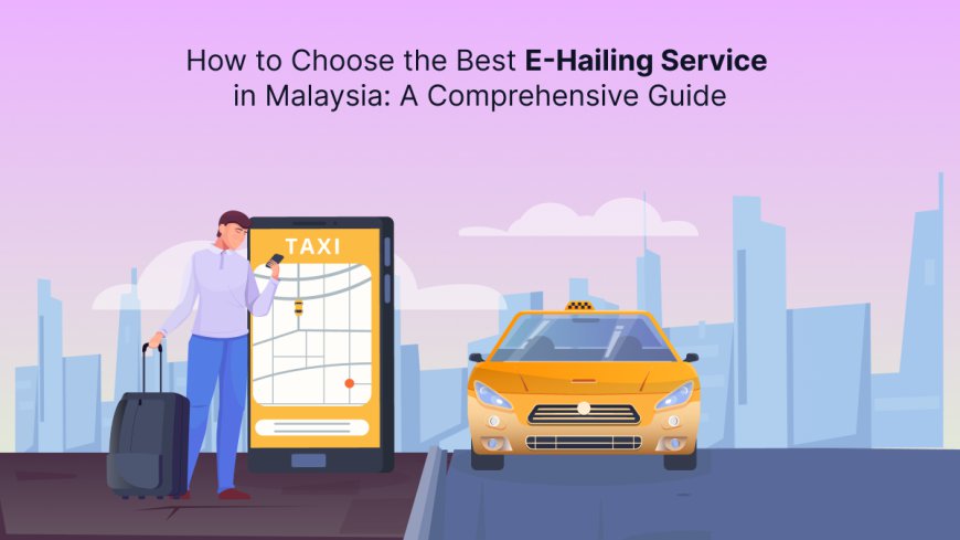 How to Choose the Best Taxi App in Malaysia: A Comprehensive Guide