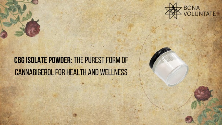 Title: CBG Isolate Powder: The Purest Form of Cannabigerol for Health and Wellness