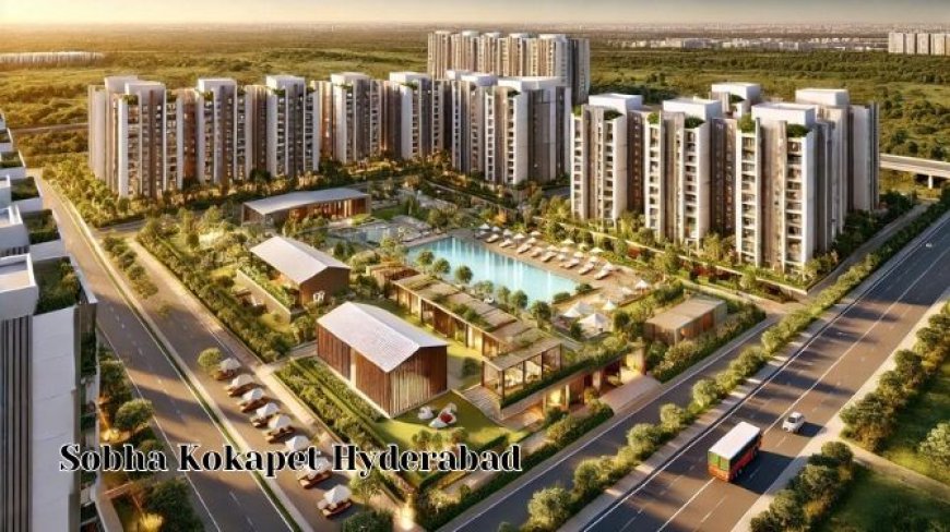 Sobha Kokapet Hyderabad: Discover Premium 2, 3 & 4 BHK Flats