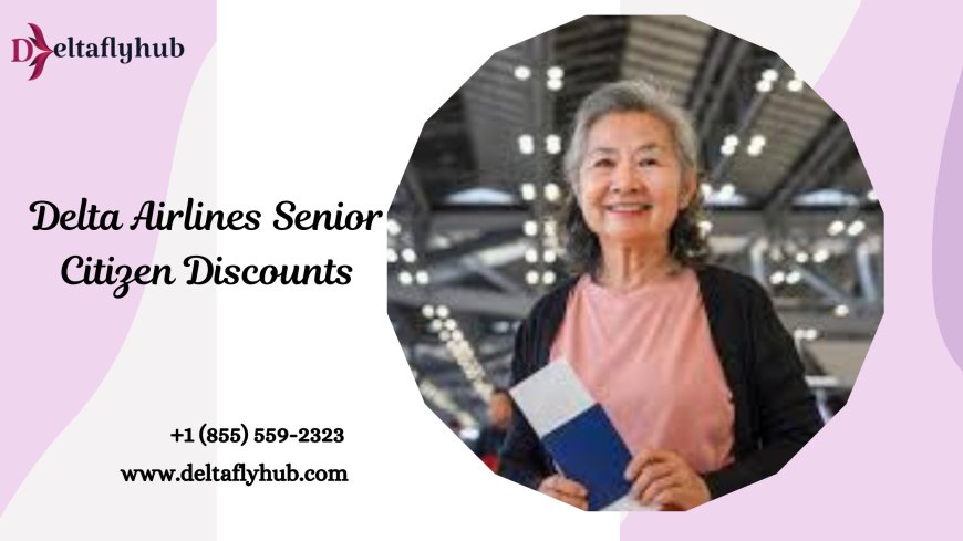 What Delta Airlines offers Senior Citizen Discounts?