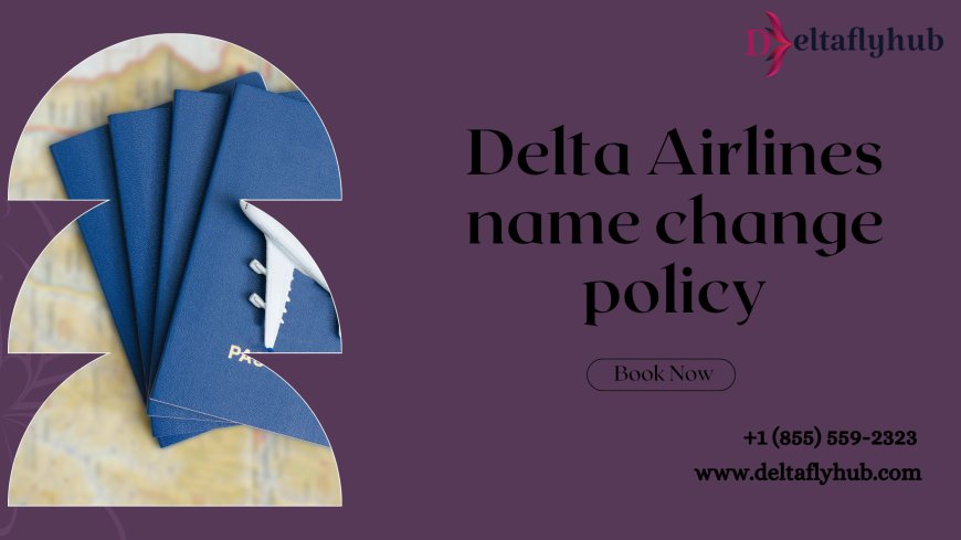 What is Delta Airlines name change on ticket policy?