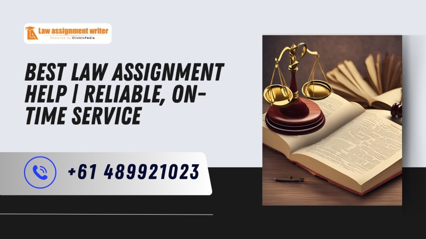 Best Law Assignment Help | Reliable, On-Time Service