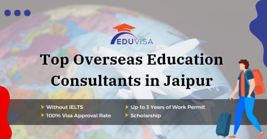 Best study abroad consultants in Jaipur and IELTS Coaching in Jaipur Your Gateway to Global Education with EduVisa Services Pvt. Ltd.