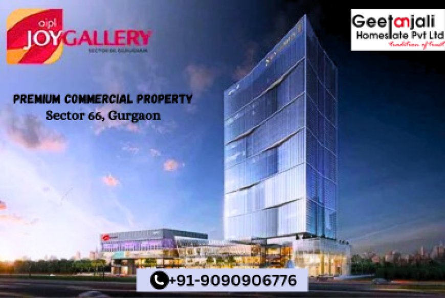 AIPL Joy Gallery Sec 66 Gurgaon - Invest in Prime Commercial Spaces