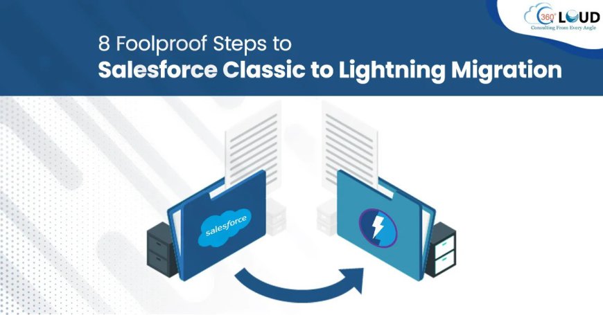 Seamless Transition: Salesforce Lightning Migration