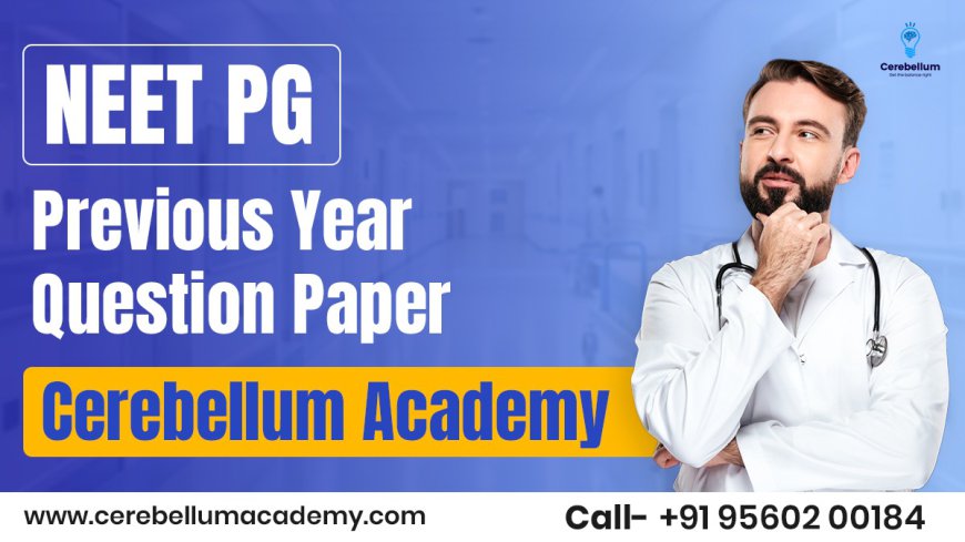 NEET PG Previous Year Question Paper - Cerebellum Academy