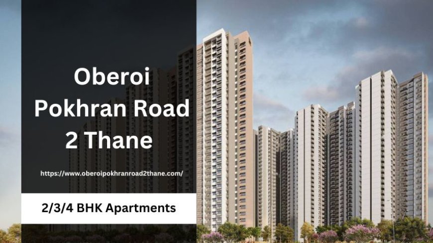 Oberoi Pokhran Road 2 Thane: Best Residential Apartments