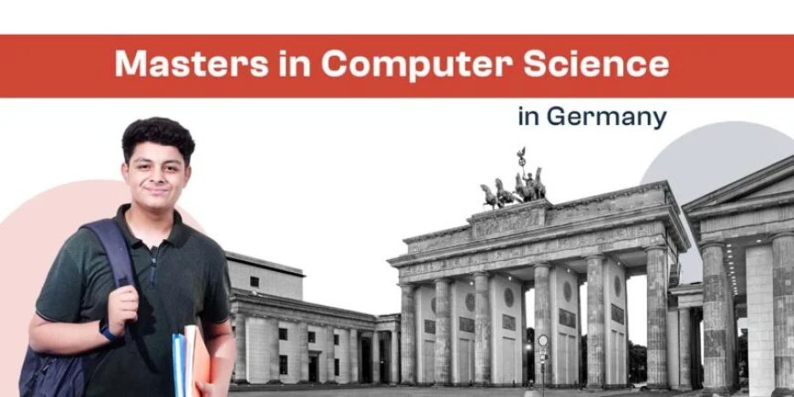 A Complete Guide to Masters in Computer Science in Germany!