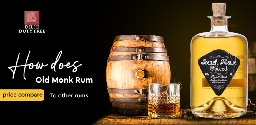 How Does Old Monk Rum Price Compare to Other Rums?