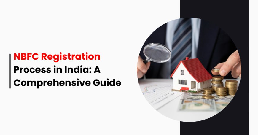 NBFC Registration Process in India: A Comprehensive Guide