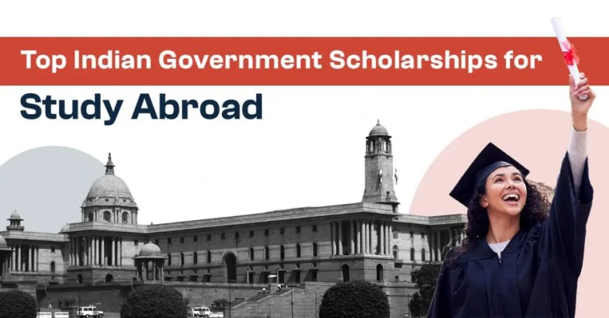 How Can Indian Students Apply for Government Scholarships for Overseas Education?