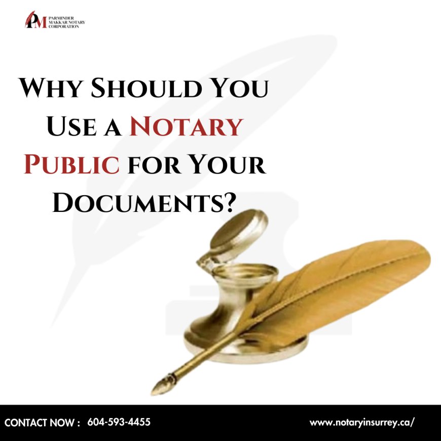 Why Should You Use a Notary Public for Your Documents?