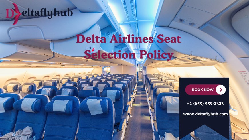 What is Delta Airlines International Flight Seat Selection Policy?