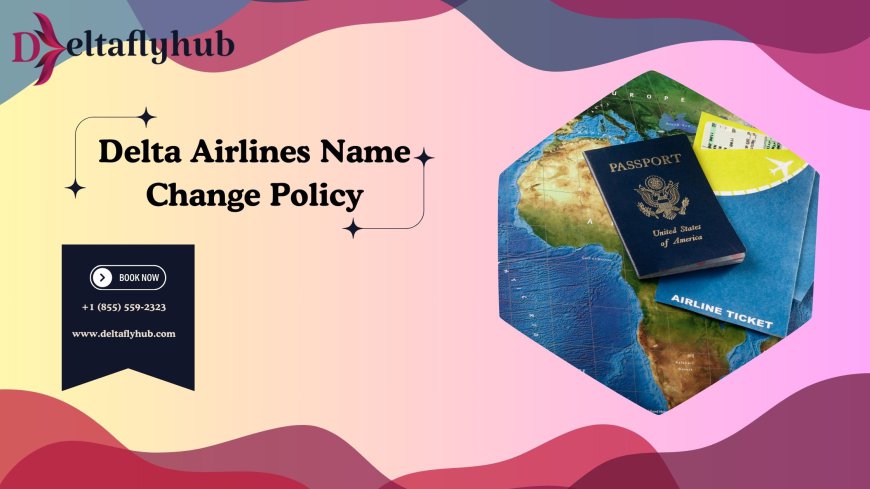 How do I Change First or Middle Name on Delta Airlines Tickets?