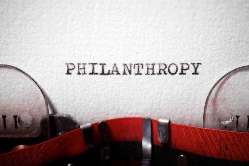 The Role of Philanthropy in Solving Global Issues