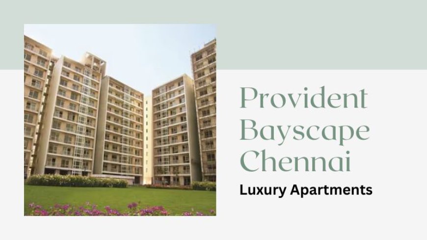 Provident Bayscape Chennai | Upcoming Property