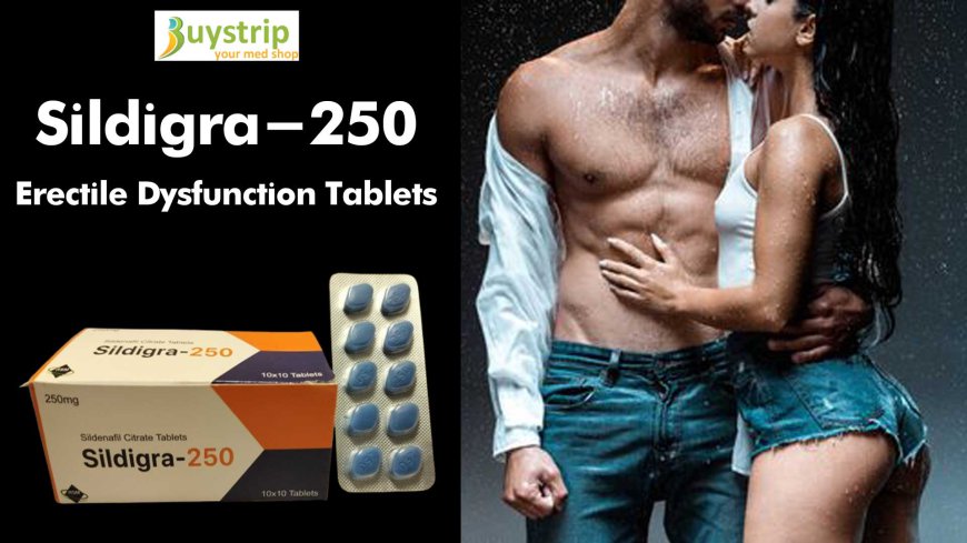 Sildigra 250: A Potent Erectile Dysfunction Treatment for Enhanced Performance