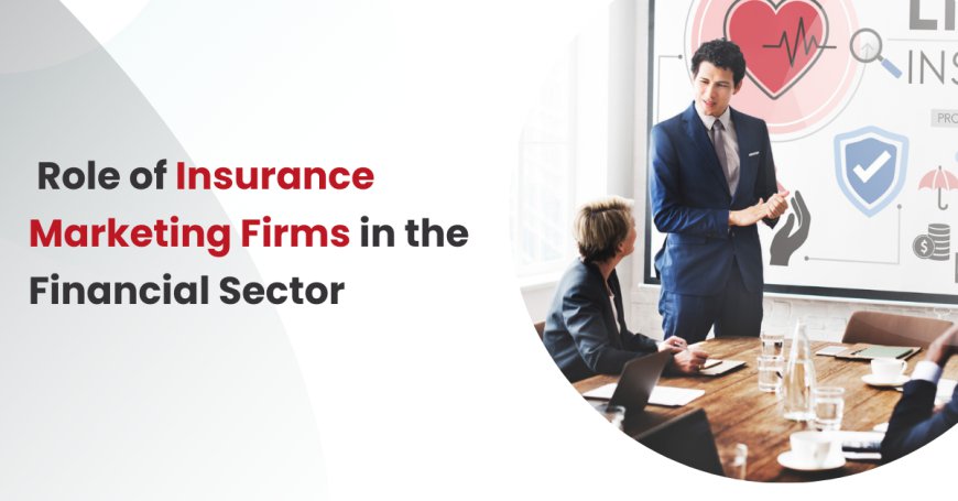 Understanding the Role of Insurance Marketing Firms in the Financial Sector