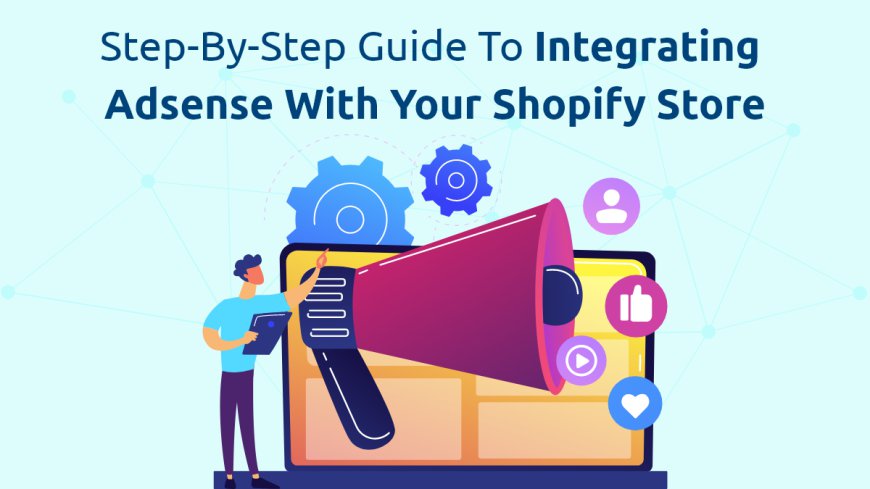 Step-by-Step Guide to Integrating AdSense with Your Shopify Store