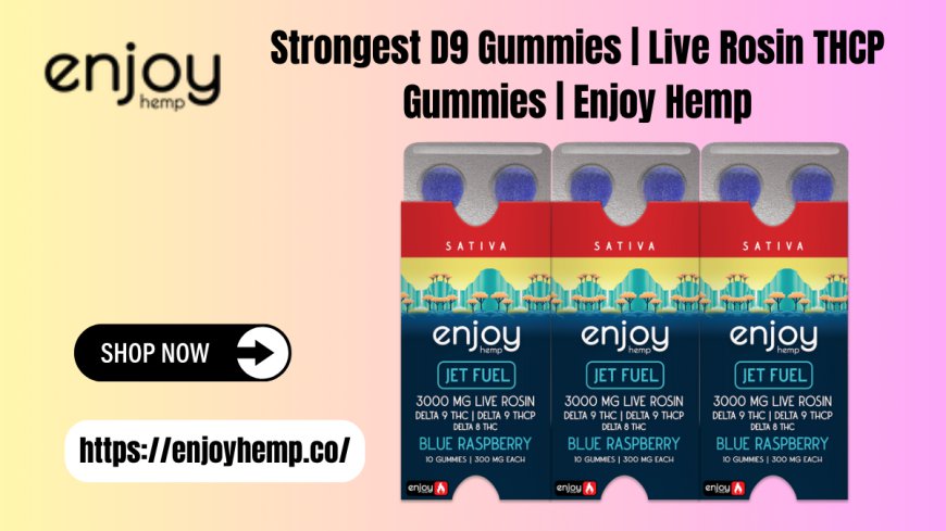 Strongest D9 Gummies | Live Rosin THCP Gummies | Enjoy Hemp