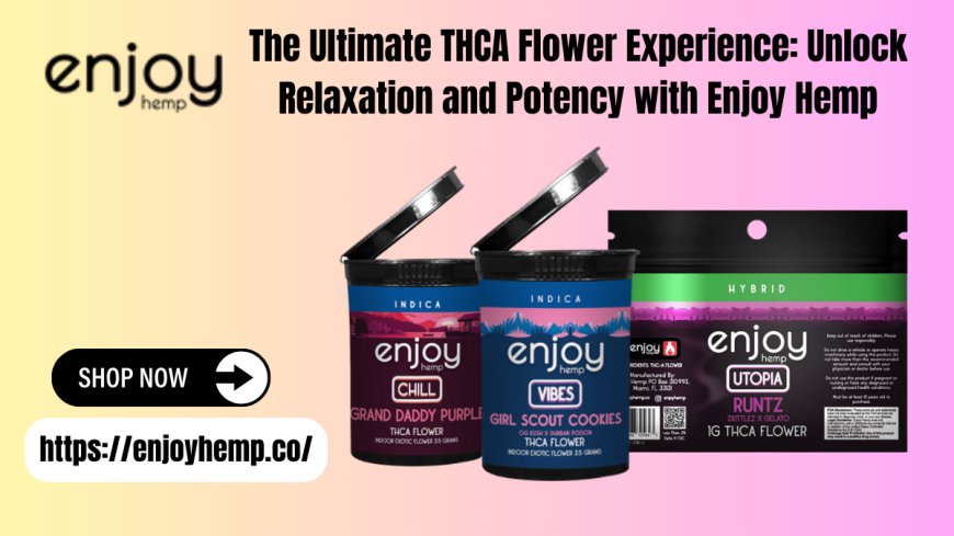 Discover Premium THCA Flower by Enjoy Hemp - Pure Relaxation