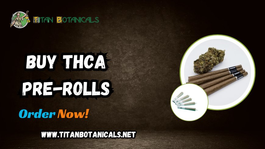 Experience Premium Quality with Titan Botanicals Buy THCA Pre-Rolls