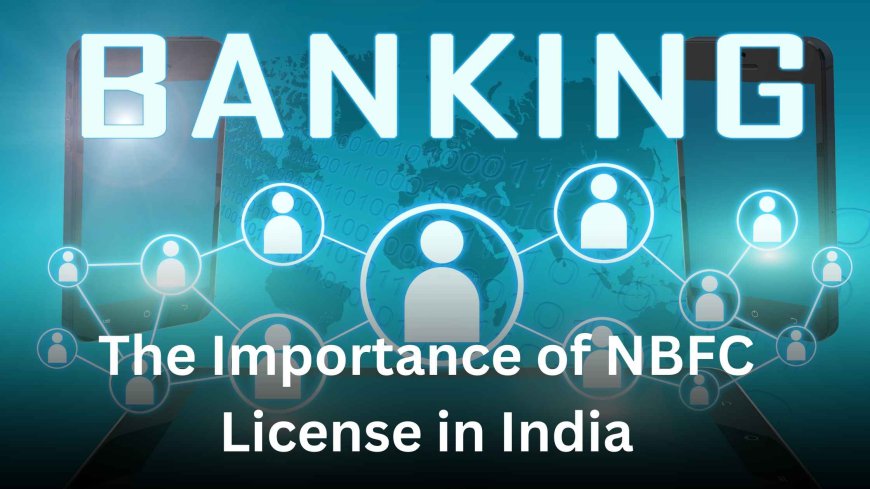 The Importance of NBFC License in India