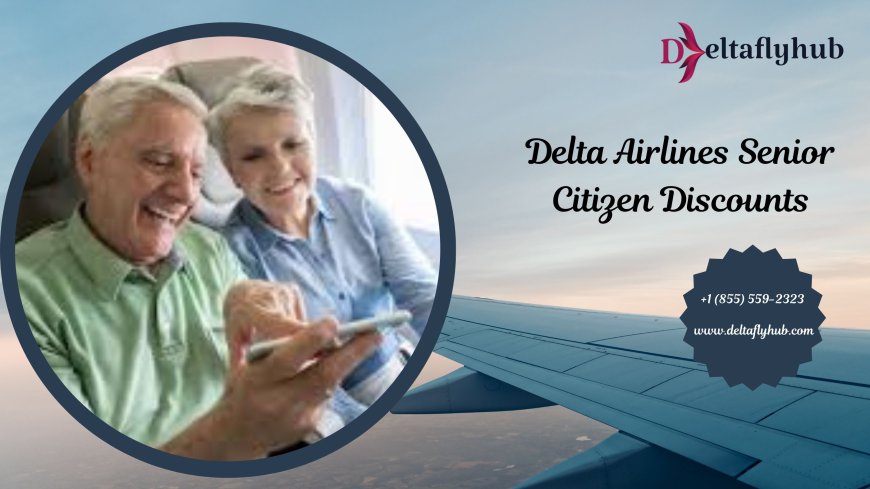 Delta Airlines Senior Discounts: Benefits