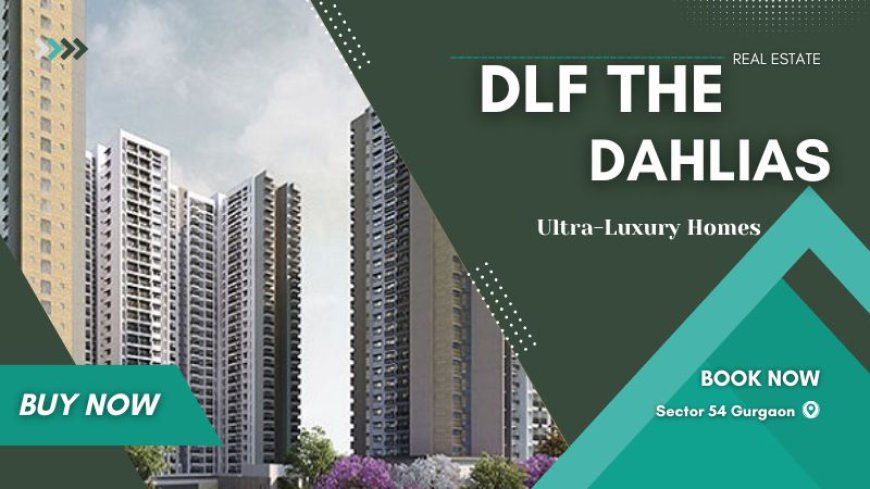 DLF The Dahlias | The Premium Living Properties in Gurgaon