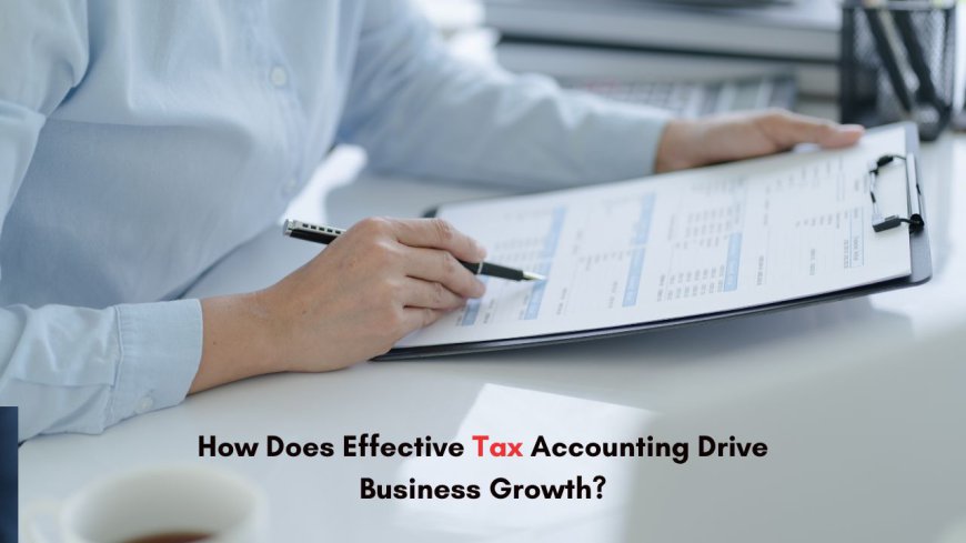 How Does Effective Tax Accounting Drive Business Growth?