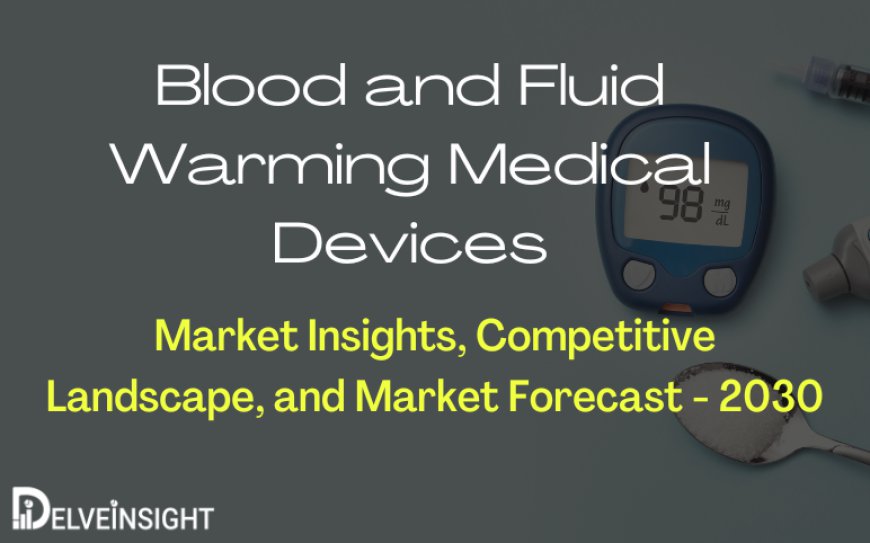 Comprehensive Guide to the Blood and Fluid Warming Device Market – Insights and Projections for 2030