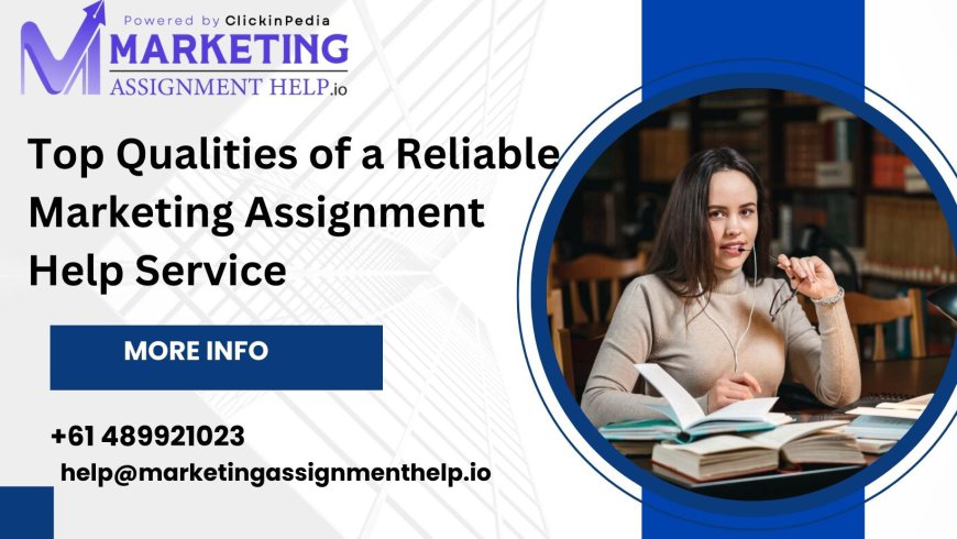 Top Qualities of a Reliable Marketing Assignment Help Service