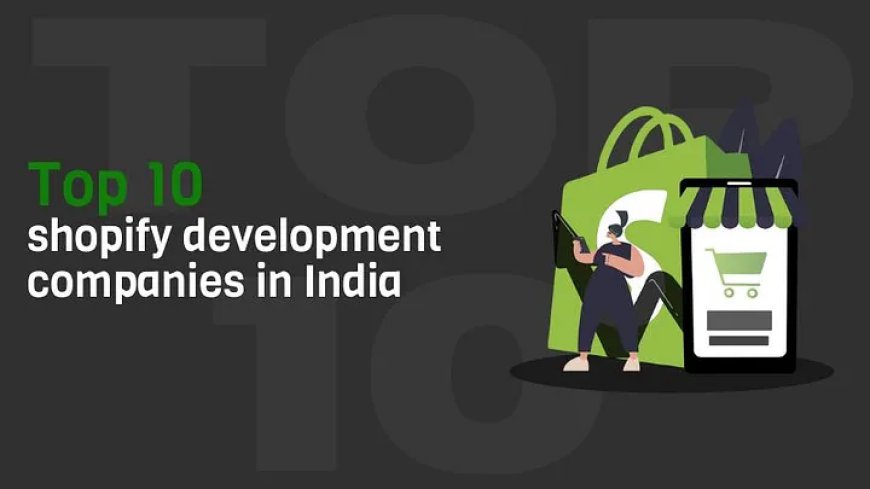 Top 10 Shopify Development Companies in India