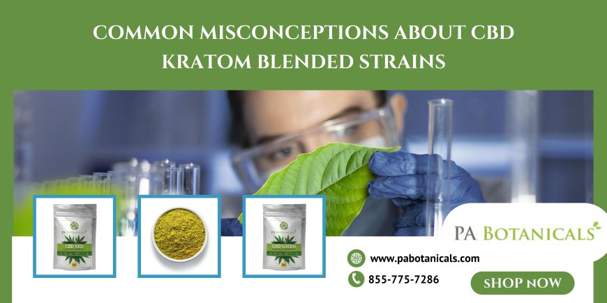 Common Misconceptions About CBD Kratom Blended Strains