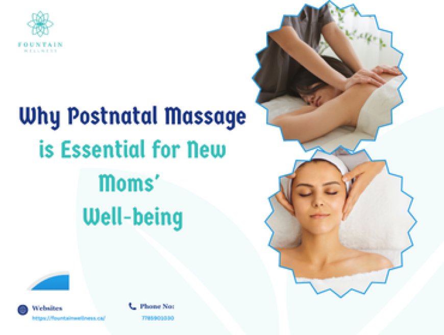 Why Postnatal Massage is Essential for New Moms'  Well-being