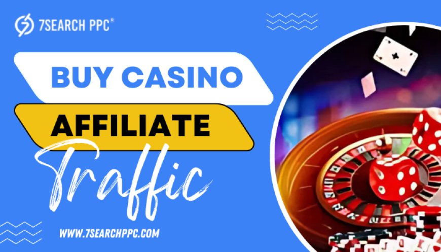 How to Drive High-Quality Traffic for Casino Affiliates