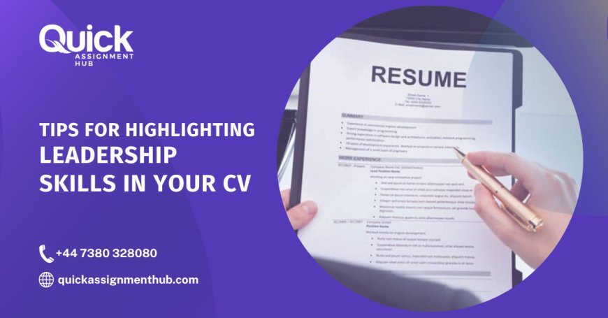 Tips for Highlighting Leadership Skills in Your CV