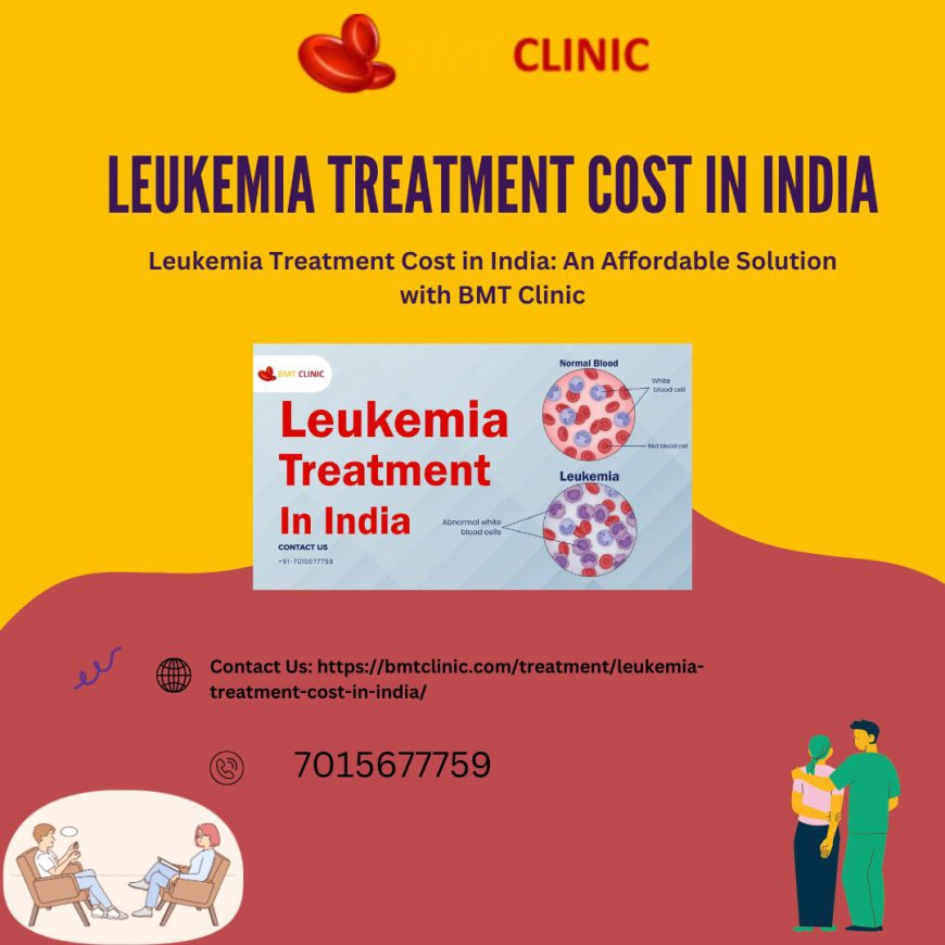 Leukemia Treatment Cost in India: A Detailed Guide